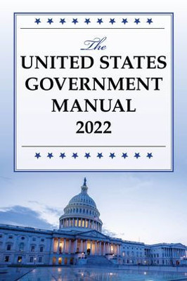 The United States Government Manual 2022 (United States Government Manuals)