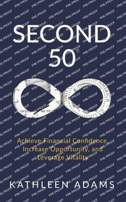 Second 50: Achieve Financial Confidence, Increase Opportunity, And Leverage Vitality