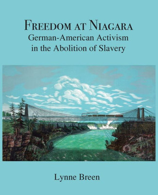 Freedom At Niagara: German-American Activism In The Abolition Of Slavery