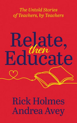 Relate, Then Educate: The Untold Stories Of Teachers, By Teachers