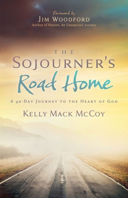 The SojournerS Road Home: A 40-Day Journey To The Heart Of God