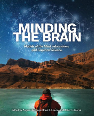 Minding The Brain: Models Of The Mind, Information, And Empirical Science