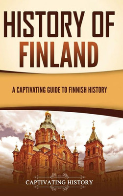 History Of Finland: A Captivating Guide To Finnish History