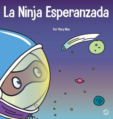 La Ninja Esperanzada: Un Libro Para Niños Sobre Cómo Cultivar La Esperanza En Nuestra Vida Cotidiana (Ninja Life Hacks Spanish) (Spanish Edition)