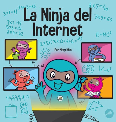 La Ninja Del Internet: Un Libro Para Niños Sobre Prácticas De Aprendizaje Virtual Para El Éxito De Los Estudiantes En Línea (Ninja Life Hacks Spanish) (Spanish Edition)