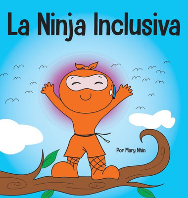 La Ninja Inclusiva: Un Libro Infantil Contra El Acoso Escolar Sobre Inclusión, Compasión Y Diversidad (Ninja Life Hacks Spanish) (Spanish Edition)