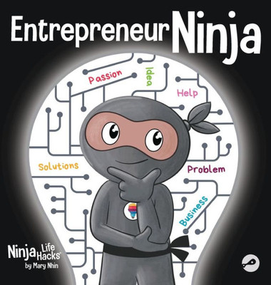 Entrepreneur Ninja: A Children'S Book About Developing An Entrepreneurial Mindset (Ninja Life Hacks)