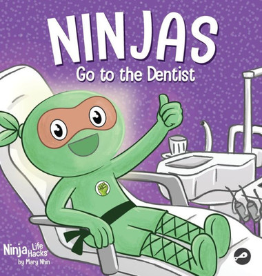 Ninjas Go To The Dentist: A Rhyming Children'S Book About Overcoming Common Dental Fears (Ninja Life Hacks)