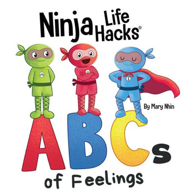 Ninja Life Hacks Abcs Of Feelings: Perfect Children'S Book For Babies, Toddlers, Preschool About The Alphabet (Little Ninja Life Hacks)