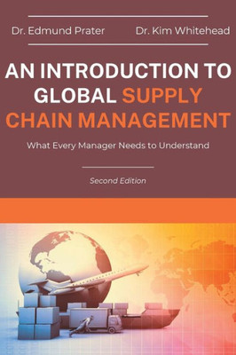 An Introduction To Global Supply Chain Management: What Every Manager Needs To Understand