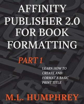 Affinity Publisher 2.0 For Book Formatting Part 1 (Affinity Publisher 2.0 For Self-Publishing)