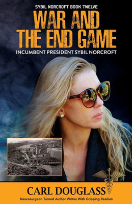 War And The End Game: Incumbent President Sybil Norcrof (Sybil Norcroft Book Twelve)