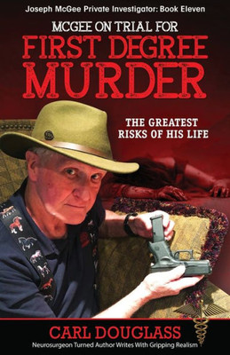 Mcgee On Trial For First Degree Murder: The Greatest Risks Of His Life (Joseph Mcgee Private Investigator: Book Eleven)