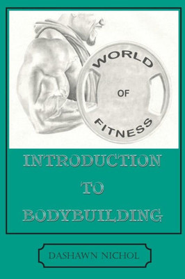 World Of Fitness: An Introduction To Bodybuilding