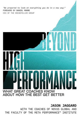 Beyond High Performance: What Great Coaches Know About How The Best Get Better