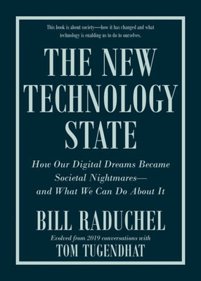 The New Technology State: How Our Digital Dreams Became Societal Nightmares?And What We Can Do About It