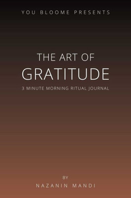 The Art Of Gratitude: 3 Minute Morning Ritual Journal