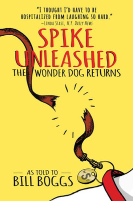 Spike Unleashed: The Wonder Dog Returns: As Told To Bill Boggs