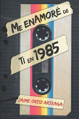 Me Enamoré De Ti En 1985 (Spanish Edition)