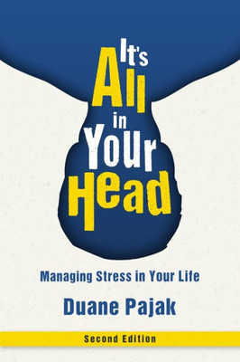 It'S All In Your Head, Second Edition: Managing Stress In Your Life