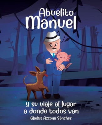 Abuelito Manuel Y Su Viaje Al Lugar A Donde Todos Van (Spanish Edition)