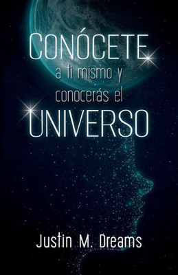 Conócete A Ti Mismo Y Conocerás El Universo (Spanish Edition)