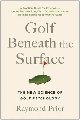 Golf Beneath The Surface: The New Science Of Golf Psychology