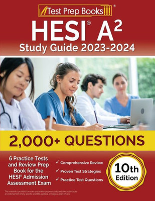Hesi A2 Study Guide 2023-2024: 2,000+ Questions (6 Practice Tests) And Review Prep Book For The Hesi Admission Assessment Exam [10Th Edition]