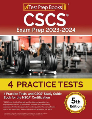 Cscs Exam Prep 2023 - 2024: 4 Practice Tests And Cscs Study Guide Book For The Nsca Certification [5Th Edition]
