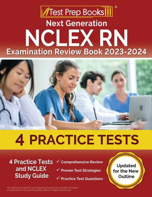 Next Generation Nclex Rn Examination Review Book 2023 - 2024: 4 Practice Tests And Nclex Study Guide [Updated For The New Outline]