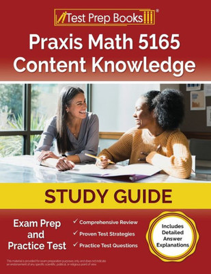 Praxis Math 5165 Content Knowledge Study Guide: Exam Prep And Practice Test [Includes Detailed Answer Explanations]