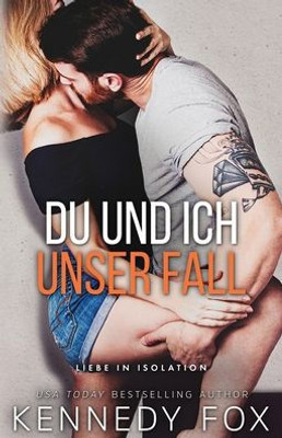 Du Und Ich  Unser Fall (Liebe In Isolation) (German Edition)