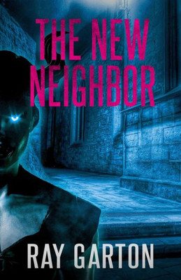The New Neighbor (The Horror Of Ray Garton)