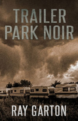 Trailer Park Noir (The Horror Of Ray Garton)