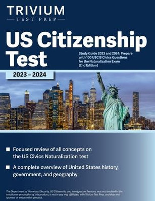 Us Citizenship Test Study Guide 2023 And 2024: Prepare With 100 Uscis Civics Questions For The Naturalization Exam [2Nd Edition]