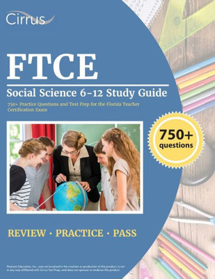 Ftce Social Science 6-12 Study Guide: 750+ Practice Questions And Test Prep For The Florida Teacher Certification Exam