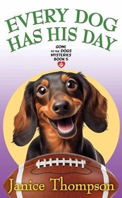 Every Dog Has His Day (Gone To The Dogs Mysteries, 5)