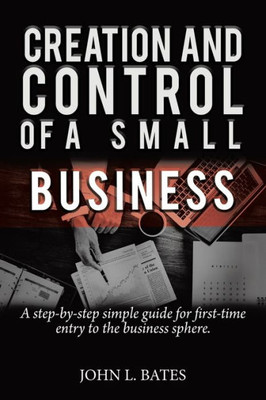 Business Preparation: Creation And Control Of A Small Business