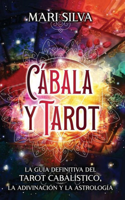 Cábala Y Tarot: La Guía Definitiva Del Tarot Cabalístico, La Adivinación Y La Astrología (Spanish Edition)