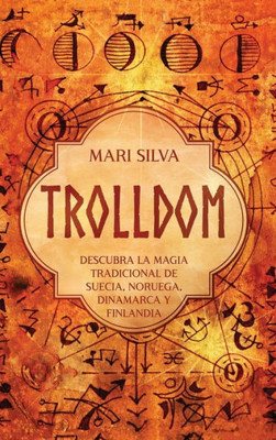 Trolldom: Descubra La Magia Tradicional De Suecia, Noruega, Dinamarca Y Finlandia (Spanish Edition)