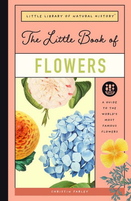 The Little Book Of Flowers: A Guide To The World'S Most Famous Flowers (Little Library Of Natural History)