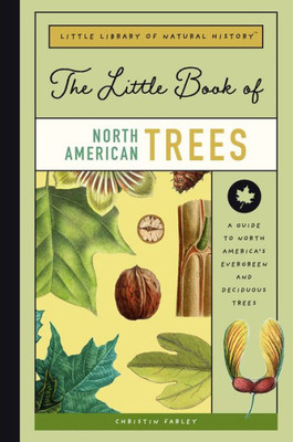 The Little Book Of North American Trees: A Guide To North America'S Evergreen And Deciduous Trees (Little Library Of Natural History)