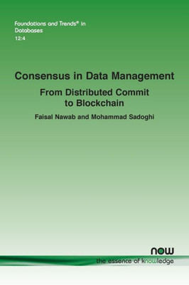 Consensus In Data Management: From Distributed Commit To Blockchain (Foundations And Trends(R) In Databases)
