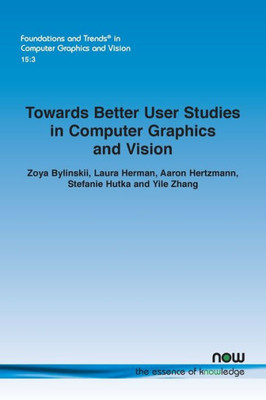 Towards Better User Studies In Computer Graphics And Vision (Foundations And Trends(R) In Computer Graphics And Vision)