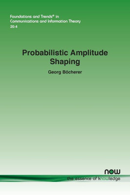 Probabilistic Amplitude Shaping (Foundations And Trends(R) In Communications And Information)