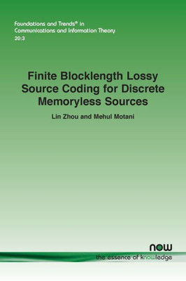 Finite Blocklength Lossy Source Coding For Discrete Memoryless Sources (Foundations And Trends(R) In Communications And Information)