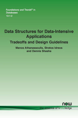 Data Structures For Data-Intensive Applications: Tradeoffs And Design Guidelines (Foundations And Trends(R) In Databases)