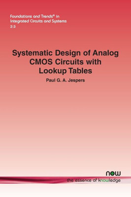 Systematic Design Of Analog Cmos Circuits With Lookup Tables (Foundations And Trends(R) In Integrated Circuits And Systems)