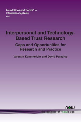 Interpersonal And Technology-Based Trust Research: Gaps And Opportunities For Research And Practice (Foundations And Trends(R) In Information Systems)