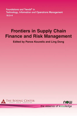 Frontiers In Supply Chain Finance And Risk Management (Foundations And Trends(R) In Technology, Information And Ope)